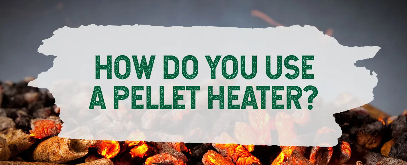 how-do-you-use-a-pellet-heater-1